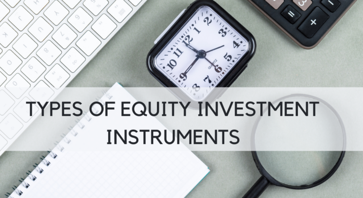 TYPES OF EQUITY INVESTMENT INSTRUMENTS